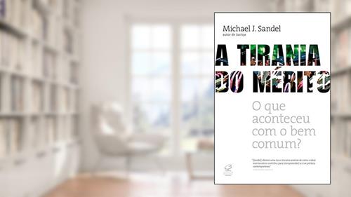 Capa de A tirania do mérito: O que aconteceu com o bem comum?, do autor Michael J. Sandel