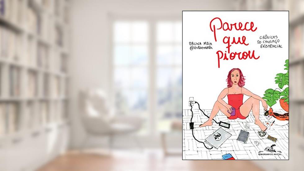 Parece que piorou: Crônicas do cansaço existencial, do autor Bruna Maia