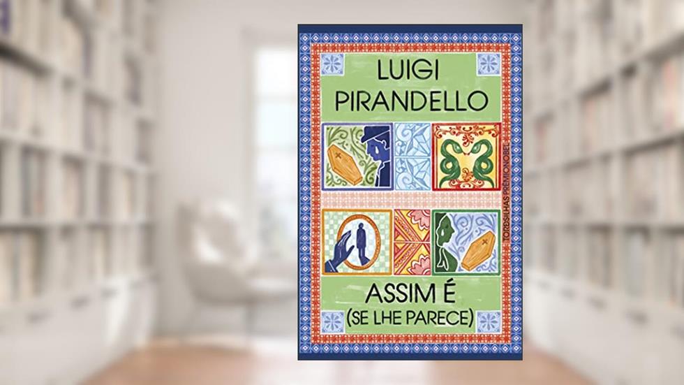 Assim É (Se Lhe Parece), do autor Luigi Pirandello
