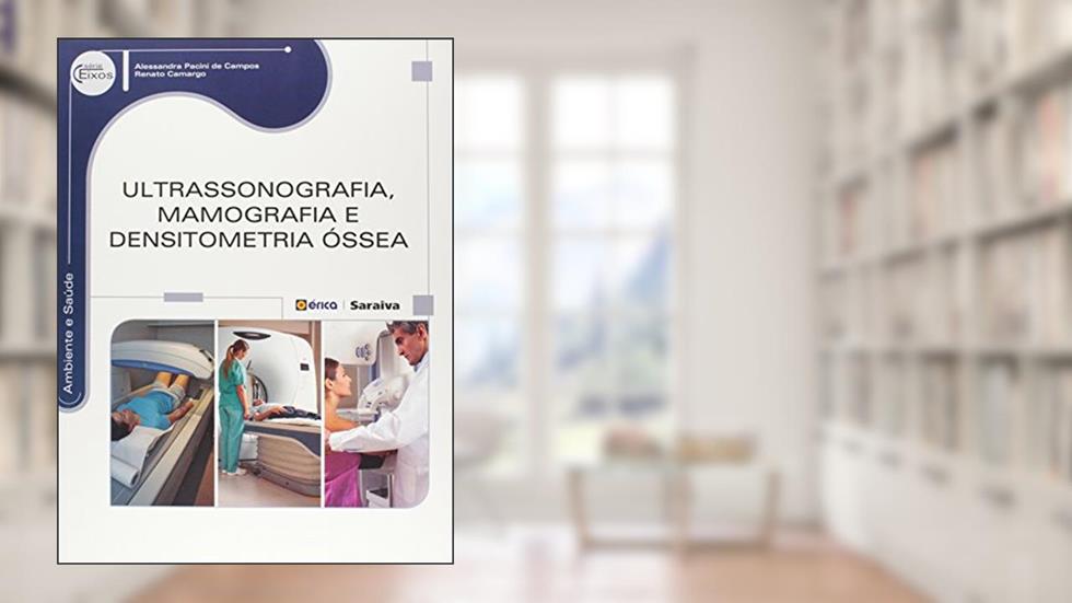 Ultrassonografia, mamografia e densitometria Óssea, do autor Alessandra Pacini de Campos e Renato Camargo