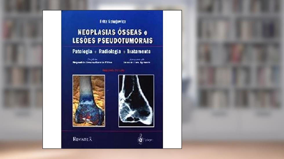 Neoplasias Osseas Lesoes Pseudotumorais -02ed/2000, do autor Fritz Schajowicz