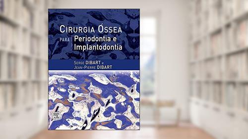 Capa de Cirurgia óssea para periodontia e implantodontia, do autor Sege Dibart
