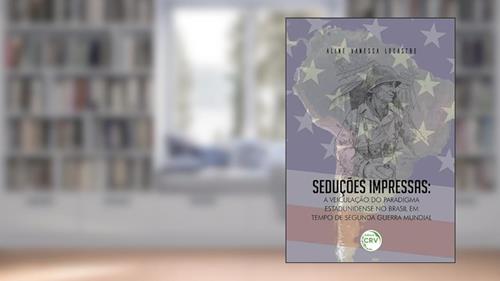 Capa de Seduções impressas: a veiculação do paradigma estadunidense no brasil em tempo de segunda guerra mundial, do autor Aline Vanessa Locastre