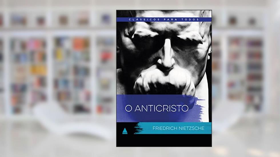 O anticristo: Clássicos Para Todos: 1, do autor Friedrich Nietzsche