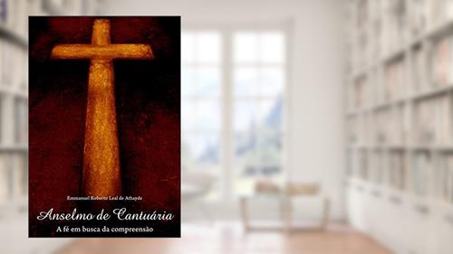 Capa de Anselmo da Cantuária - a Fé em Busca da Compreensão, do autor Emmanuel Roberto Leal De Athaude