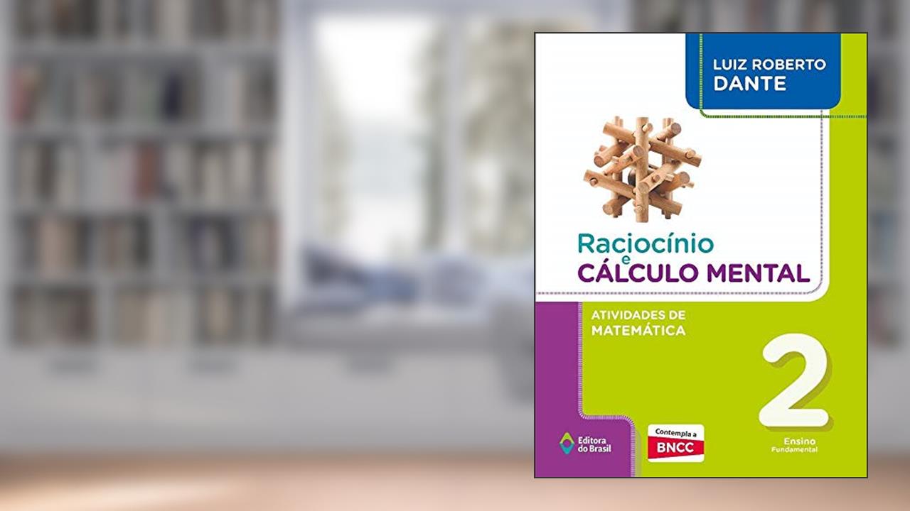 Raciocínio e cálculo mental - Atividades de Matemática - 2º Ano - Ensino fundamental I, do autor Luiz Roberto Dante