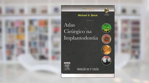 Capa de Atlas Cirúrgico na Implantodontia, do autor Michael S. Block