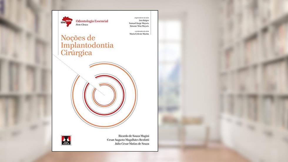 Noções de Implantodontia Cirúrgica, do autor Ricardo de Souza Magini; Cesar Augusto Magalhães Benfatti; Júlio César Matias de Souza