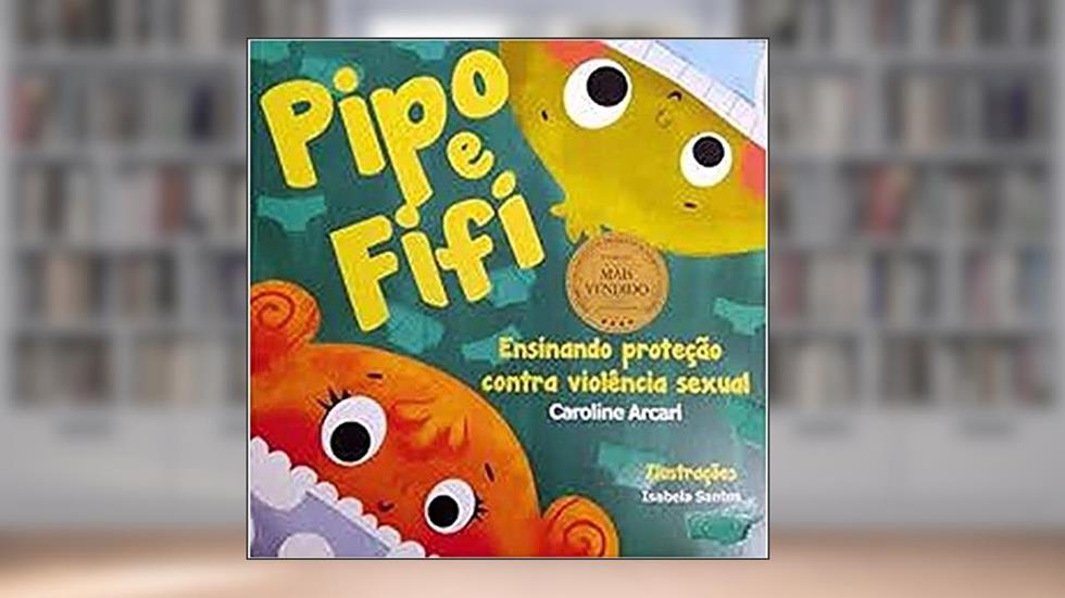 Pipo E Fifi. Ensinado Proteção Contra A Violência Sexual Na Infância, do autor Caroline Arcari