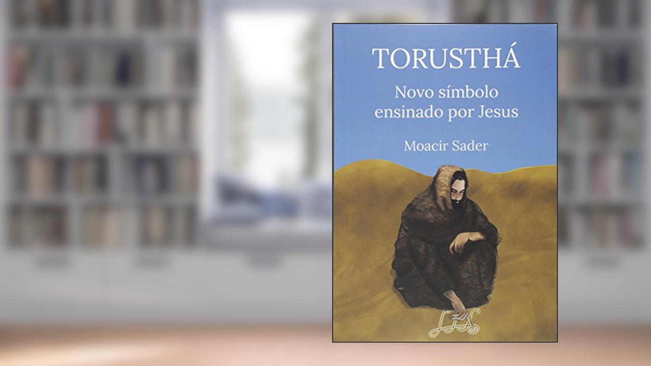 Torusthá Novo Símbolo Ensinado por Jesus, do autor Moacir Sader