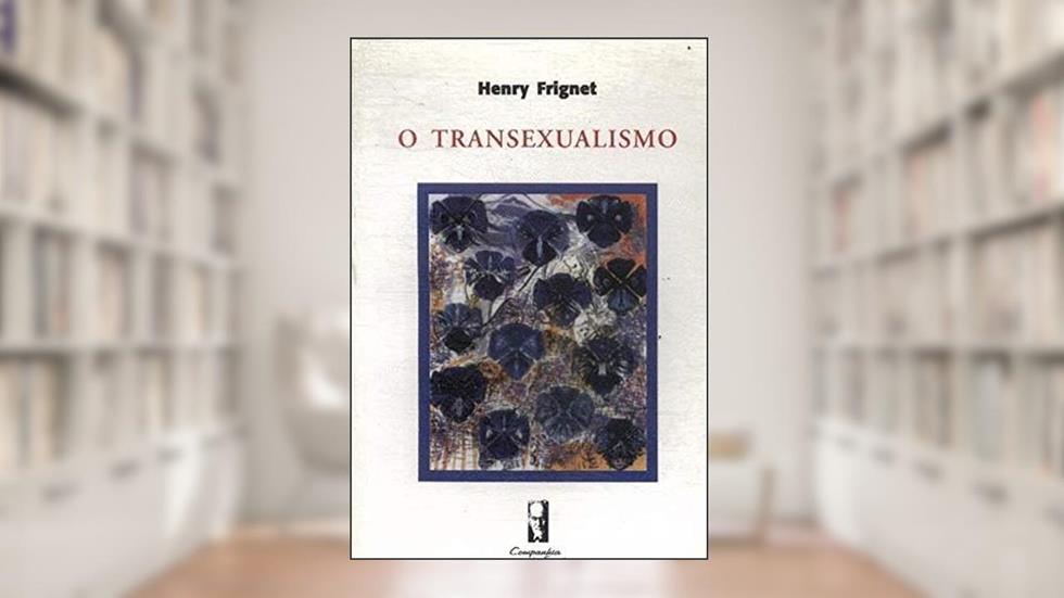 O Transexualismo, do autor Henry Frignet