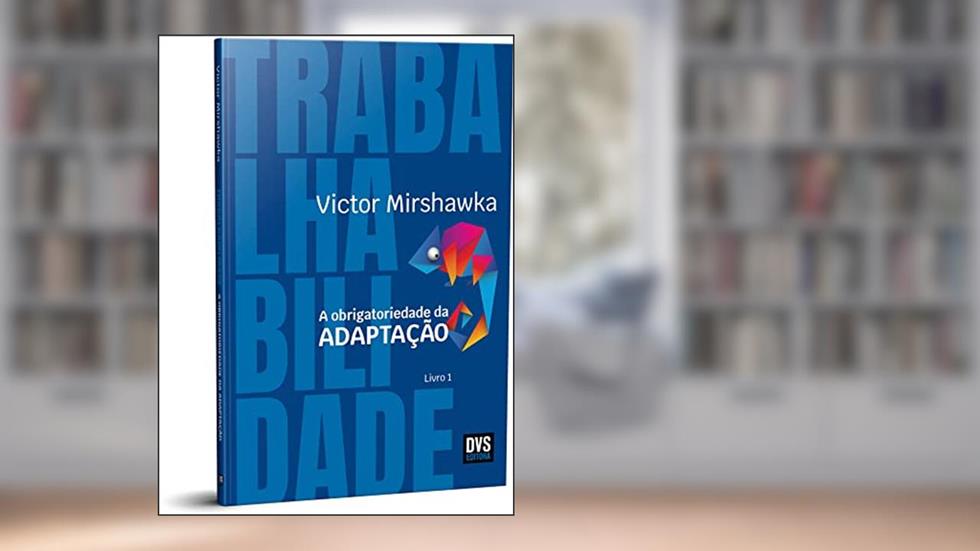 Trabalhabilidade: A Obrigatoriedade da Adaptação, do autor Victor Mirshawka