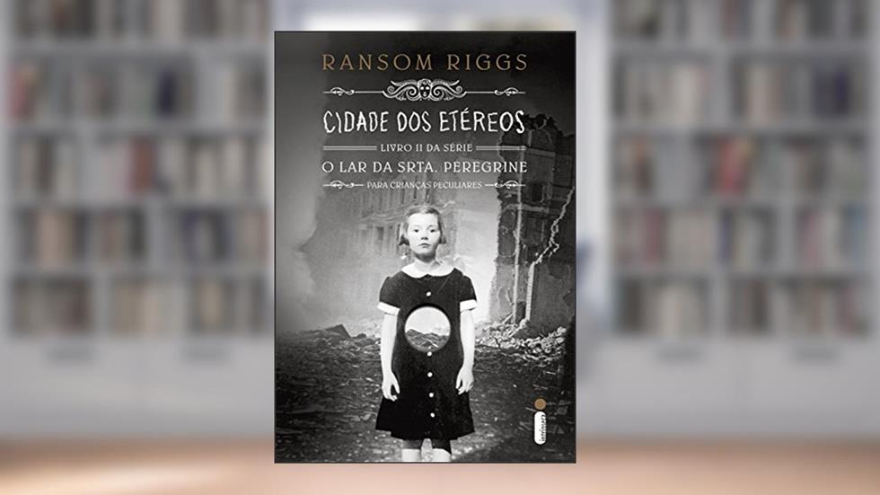 Cidade dos etéreos (O lar da srta. Peregrine para crianças peculiares Livro 2), do autor Ransom Riggs