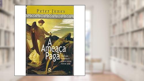 Capa de A Ameaça Pagã, do autor Peter Jones