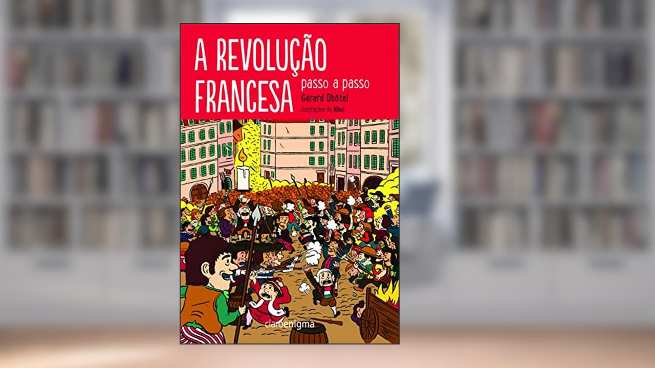 A revolução francesa passo a passo, do autor Gérard Dhotel