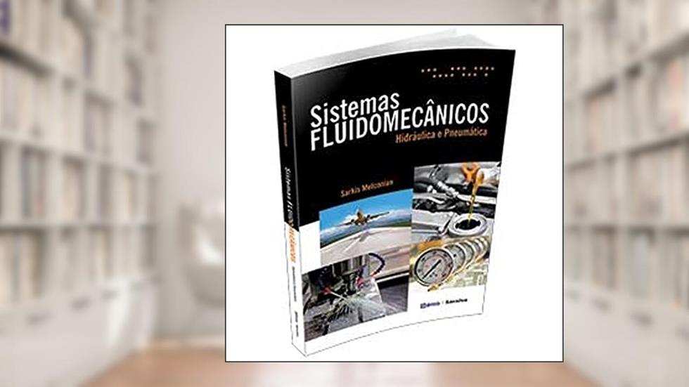 Sistemas fluidomecânicos: Hidráulica e pneumática, do autor Sarkis Melconian