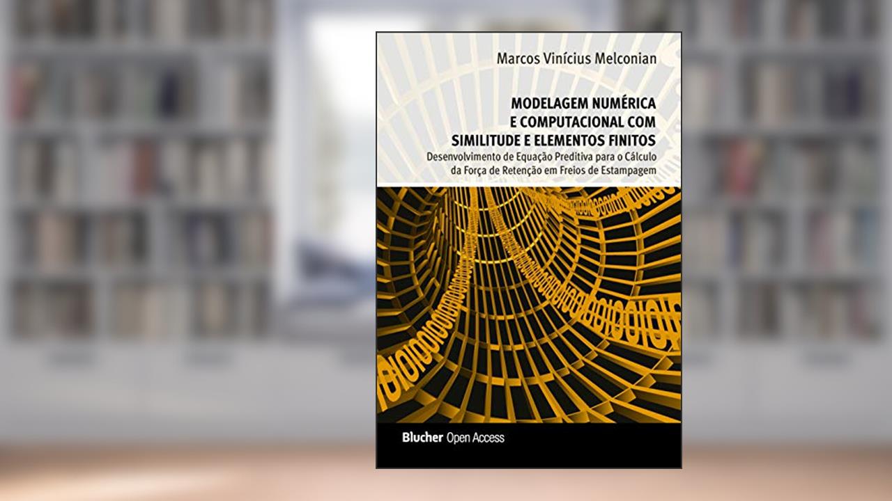 Modelagem Numérica e Computacional com Similitude e Elementos Finitos, do autor Marcos Vinícius Melconian