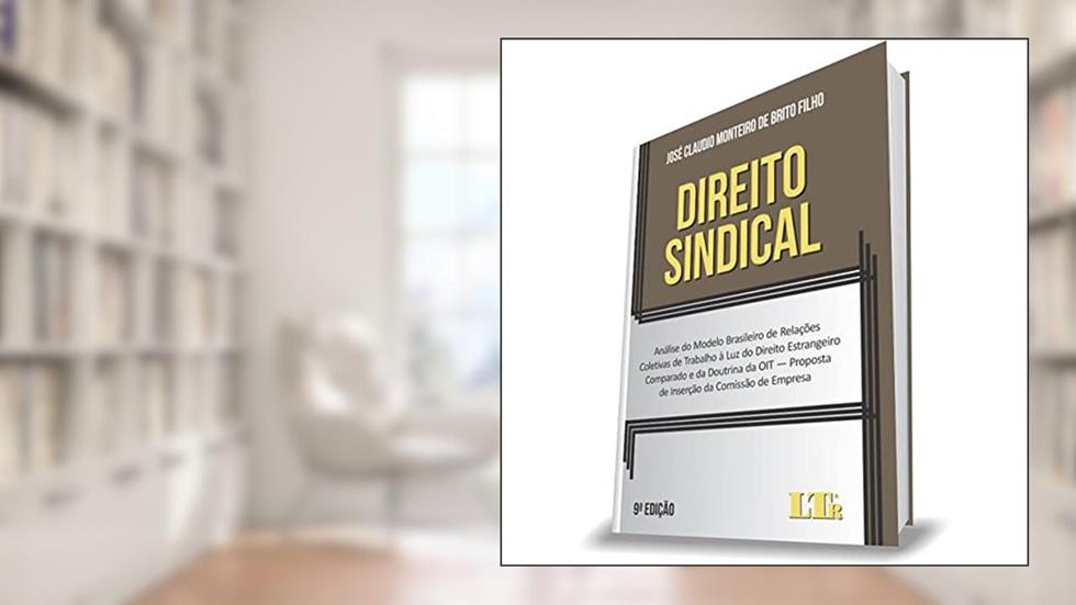 Direito Sindical - 9ª Edição, do autor José Claudio Monteiro De Brito Filho