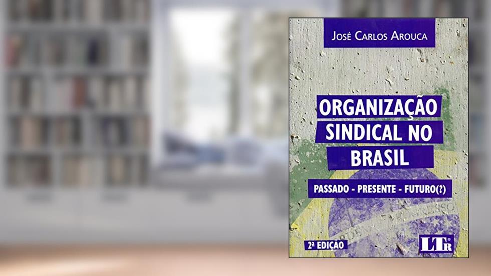 Organização Sindical No Brasil, do autor José Carlos Arouca