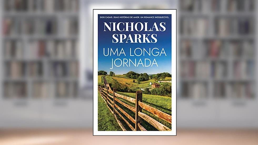Uma longa jornada: Dois casais. Duas histórias de amor. Um romance inesquecível., do autor Nicholas Sparks