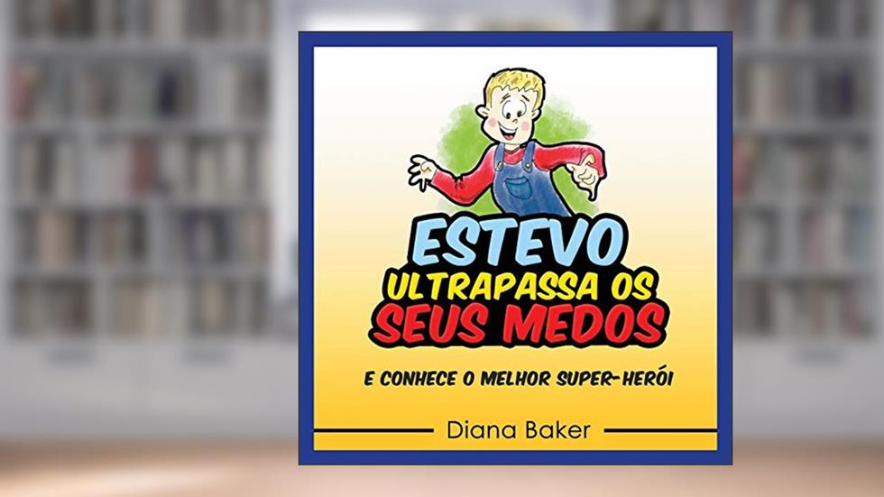 Estevo Ultrapassa Os Seus Medos, do autor Diana Baker