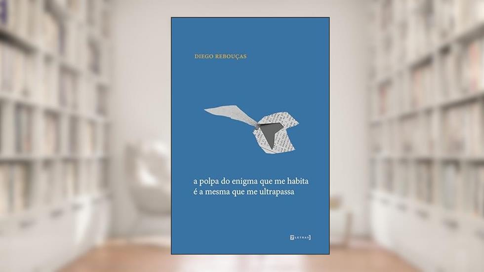 A Polpa do Enigma que me Habita é a Mesma que me Ultrapassa, do autor Diego Rebouças