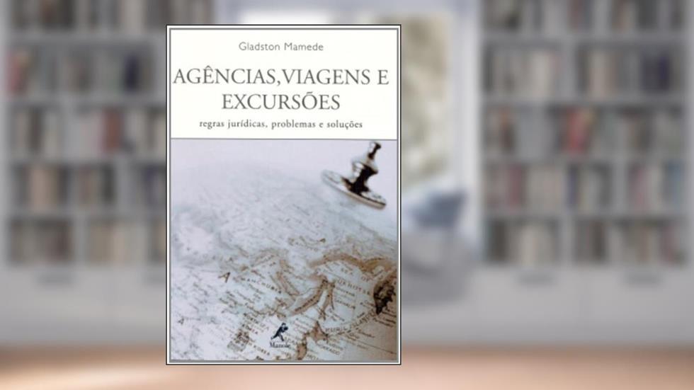Agências, viagens e excursões: Regras Jurídicas, Problemas E Soluções, do autor Gladston Mamede