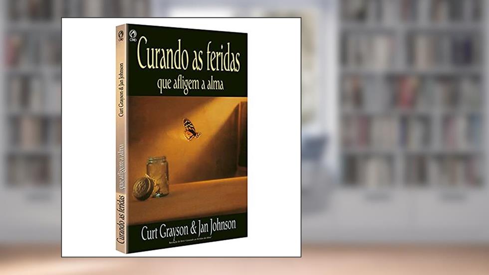 Curando as feridas que afligem a alma, do autor Curt Grayson; Jan Johnson