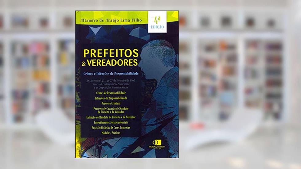 Prefeitos e Vereadores Crimes e Infrações de Responsabilidade, do autor Altamiro De Araújo Lima Filho