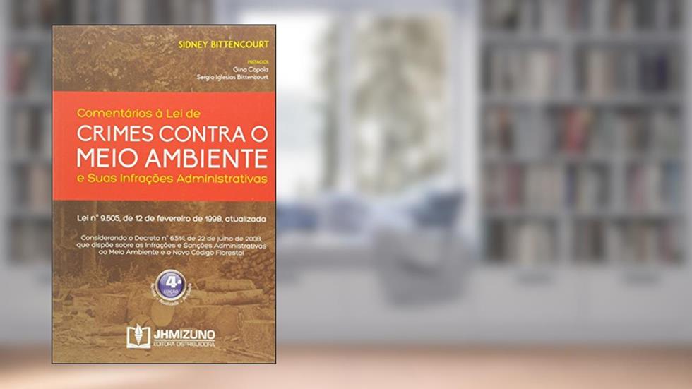 Comentários à lei de Crimes Contra o Meio Ambiente e Suas Infrações Administrativas, do autor Sidney Bittencourt