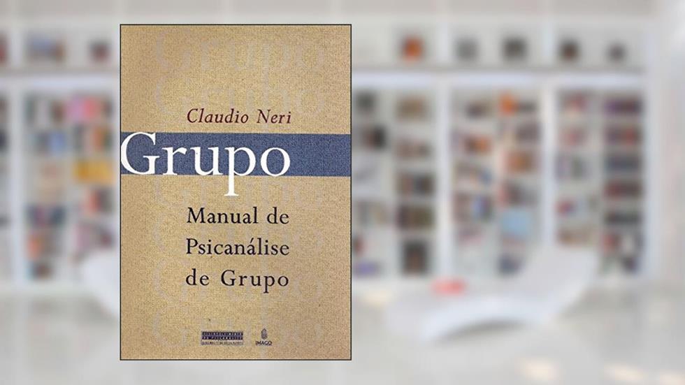 Grupo: Manual de Psicanálise de Grupo, do autor Claudio Neri