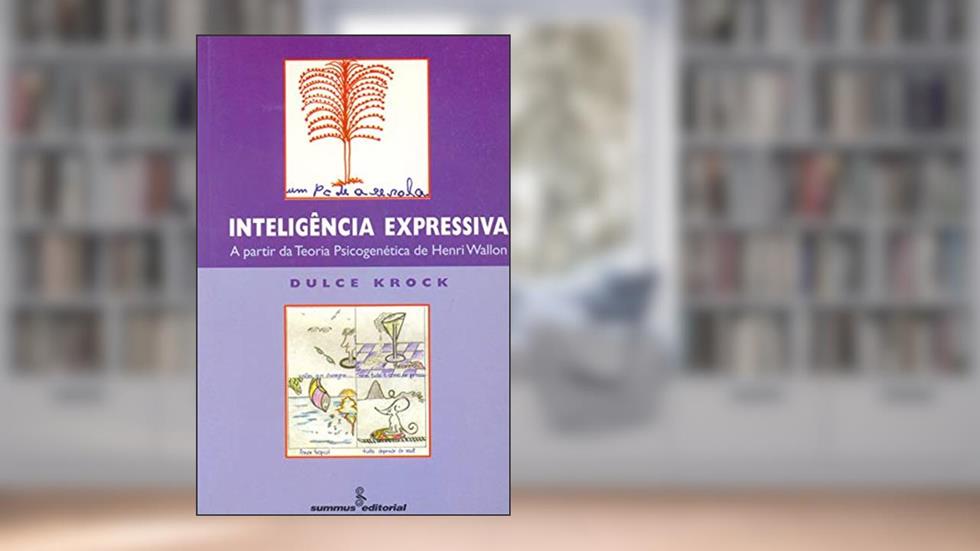 Inteligência expressiva: a partir da teoria psicogenética de Henri Wallon, do autor Dulce Krock