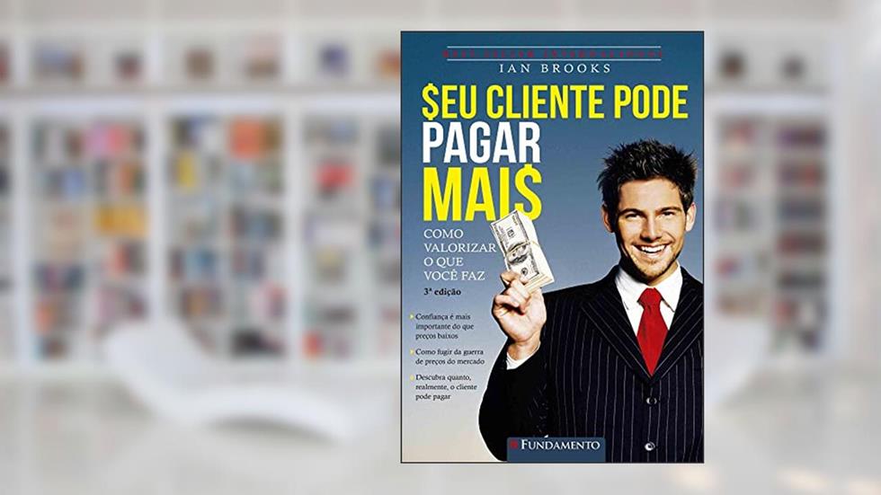 Seu Cliente Pode Pagar Mais - 03Edição /18, do autor Ian Brooks