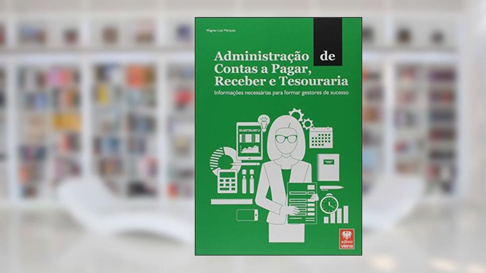 Administração de Contas a Pagar, Receber e Tesouraria, do autor Wagner Luiz Marques