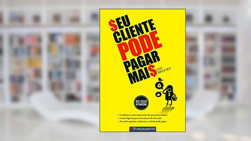 Capa de Seu Cliente Pode Pagar Mais, do autor Ian Brooks