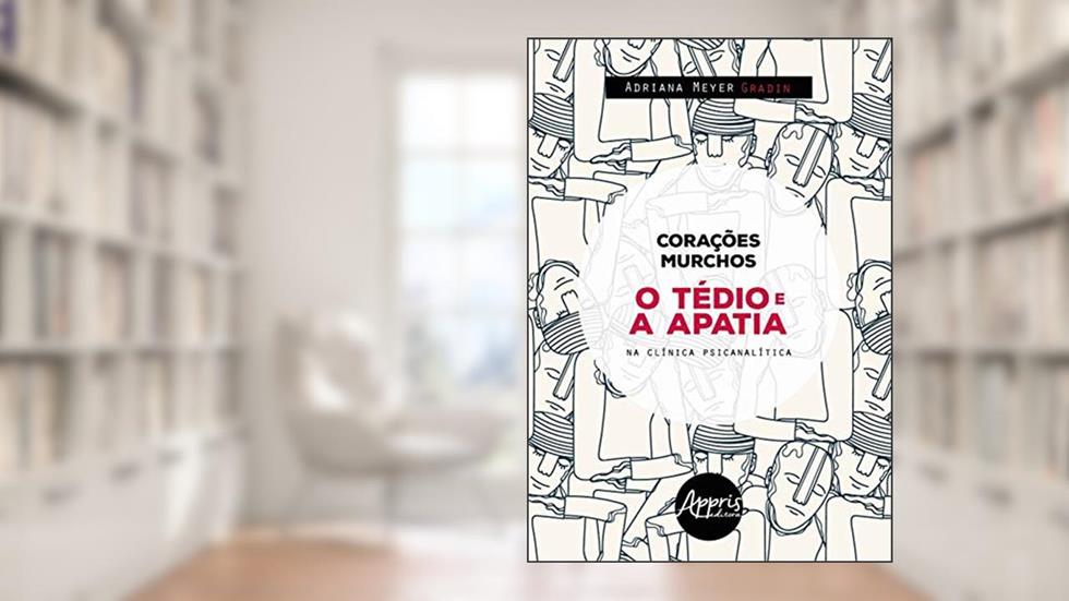 Corações murchos : o tédio e a apatia na clínica psicanalista, do autor Adriana Meyer Gradin