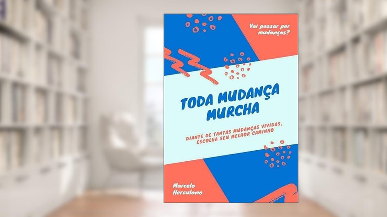 Toda Mudanca Murcha, do autor Marcelo Herculano