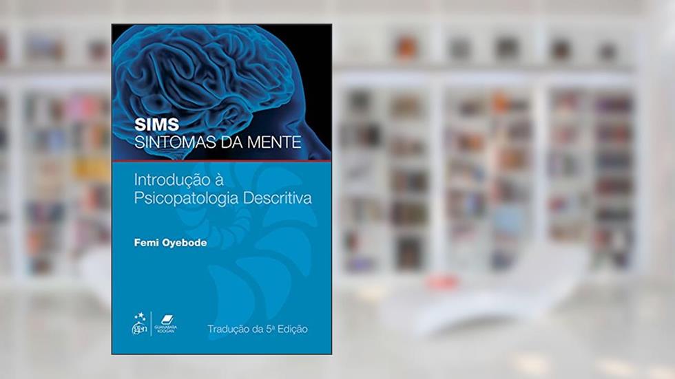 Sims Sintomas da Mente - Introdução à Psicopatologia Descritiva: Introdução a Psicopatologia Descritiva, do autor Femi Femi Oyebode