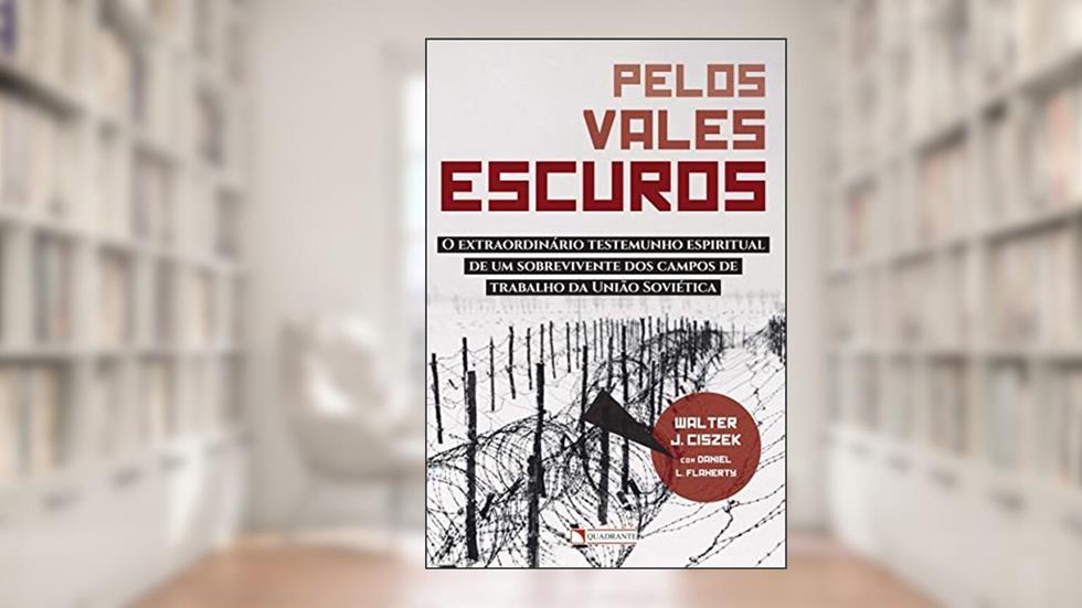 Pelos vales escuros, do autor Walter J. Ciszek; Daniel L. Flaherty