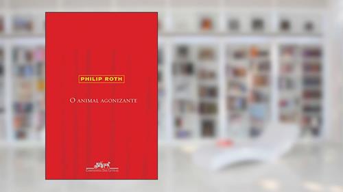 Capa de O animal agonizante, do autor Philip Roth