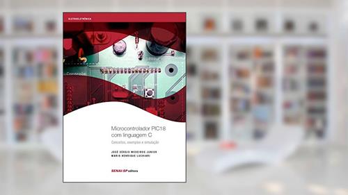 Capa de Microcontrolador PIC18 com Linguagem C: Conceitos, Exemplos e Simulação, do autor José Sérgio Medeiros Junior; Mario Henrique Luchiari