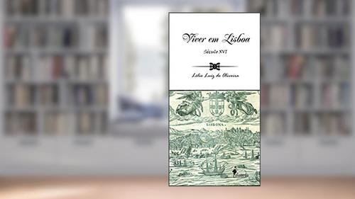 Capa de Viver em Lisboa: Século XVI, do autor Lélio Luiz de Oliveira