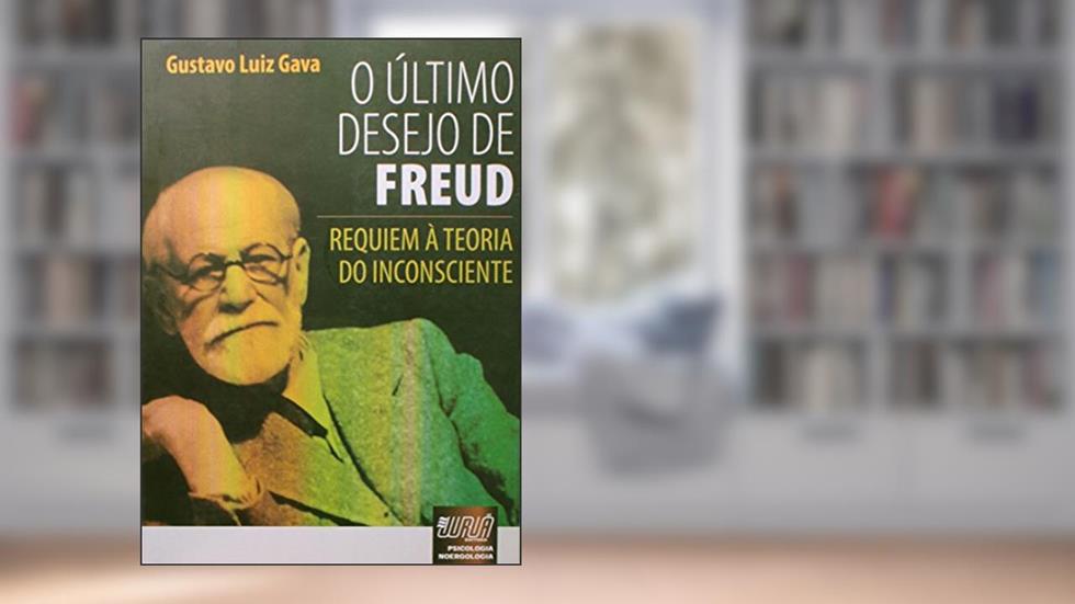 Último Desejo de Freud, O - Requiem à Teoria do Inconsciente - Psicologia - Noergologia, do autor Gustavo Luiz Gava