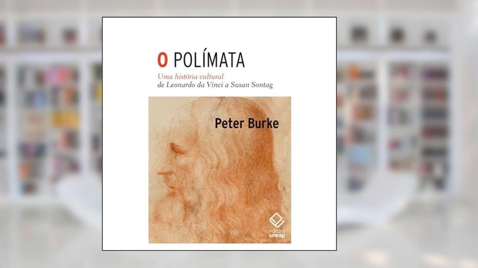 O polímata: Uma história cultural de Leonardo da Vinci a Susan Sontag, do autor Peter Burke
