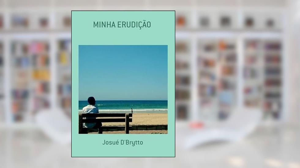 Minha Erudicao, do autor Josué D'brytto