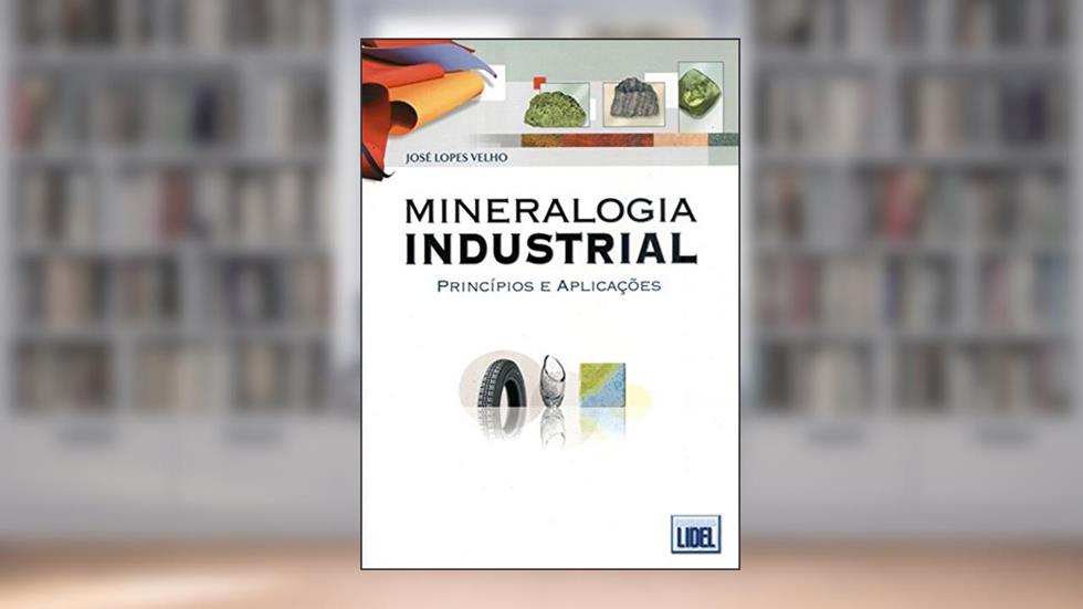 Mineralogia Industrial. Princípios e Aplicações, do autor José Lopes Velho