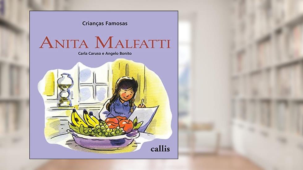 Anita Malfatti - Crianças Famosas, do autor Carla Caruso; Ângelo Bonito
