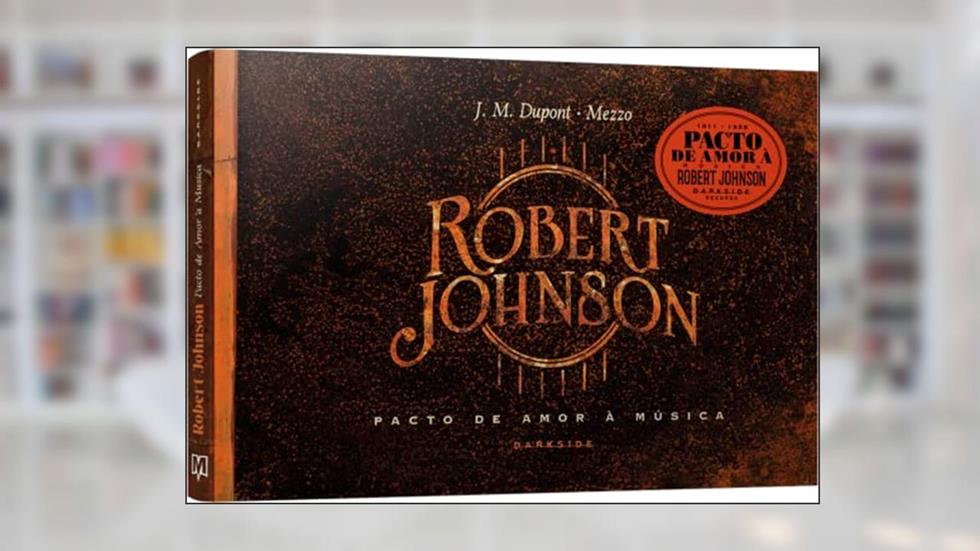 Robert Johnson: Pacto de Amor à Música, do autor J.M. Dupont