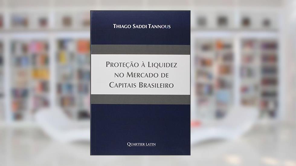 Proteção à Liquidez no Mercado de Capitais Brasileiro, do autor Thiago Saddi Tannous