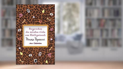Capa de Segredos da minha vida em Hollywood: Princesa Paparazzi (Vol. 4): Princesa Paparazzi, do autor Jen Calonita